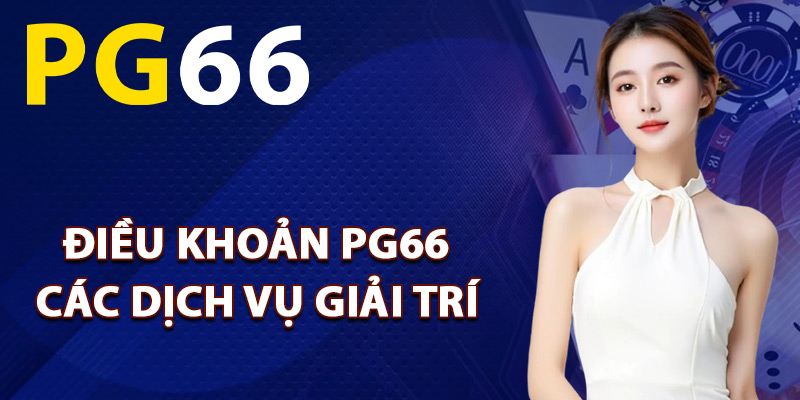 Điều khoản PG66 các dịch vụ giải trí