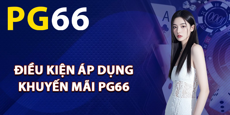 Điều kiện áp dụng khuyến mãi PG66