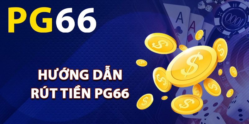 Hướng dẫn rút tiền PG66 về tài khoản