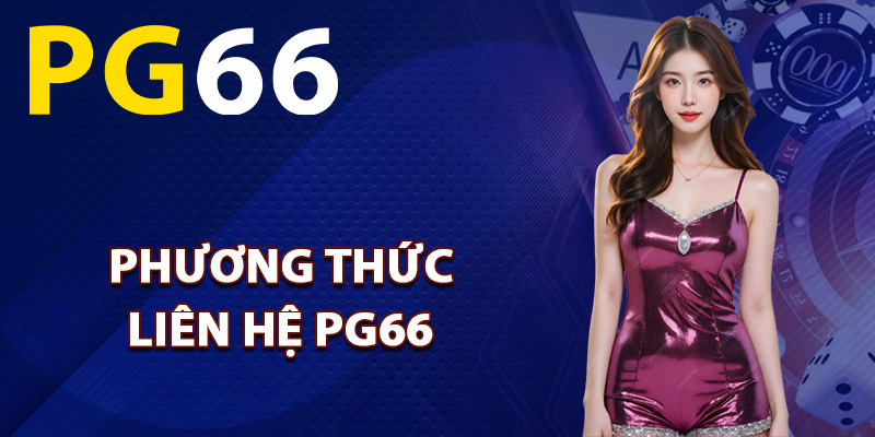 Phương thức liên hệ PG66 tiện lợi nhất